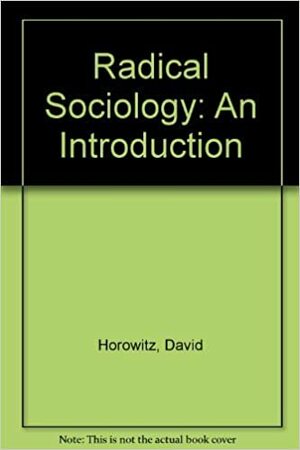 Radical Sociology: An Introduction by David Horowitz