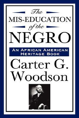 The Mis-Education of the Negro (an African American Heritage Book) by Carter G. Woodson