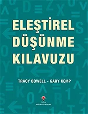 Eleştirel Düşünme Kılavuzu by Tracy Bowell, Gary Kemp