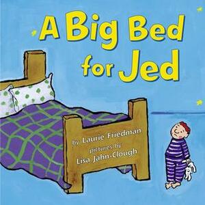A Big Bed for Jed by Lisa Jahn-Clough, Laurie Friedman