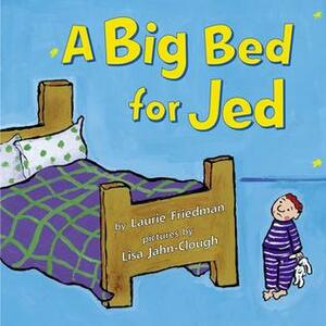 A Big Bed for Jed by Laurie Friedman, Lisa Jahn-Clough