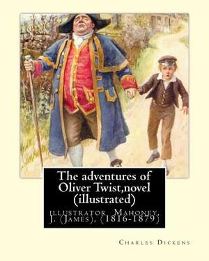 The adventures of Oliver Twist, By Charles Dickens and J. Mahoney (illustrator): illustrator Mahoney, J. (James), (1816-1879) by Charles Dickens, J. Mahoney