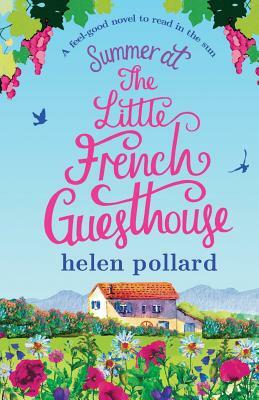 Summer at the Little French Guesthouse: A Feel Good Novel to Read in the Sun by Helen Pollard