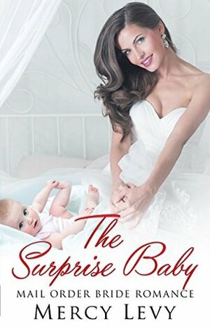 The Surprise Baby: Mail Order Bride Romance by Mercy Levy