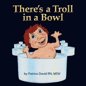 There's a Troll in a Bowl by Patricia David