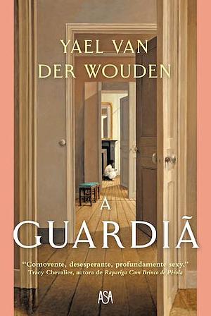 A Guardiã by Yael van der Wouden, Yael van der Wouden