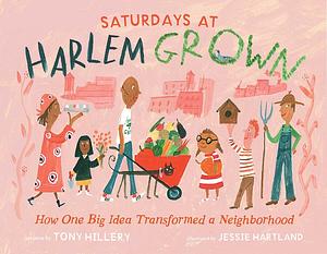 Saturdays at Harlem Grown: How One Big Idea Transformed a Neighborhood by Tony Hillery