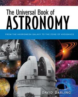 The Universal Book of Astronomy: From the Andromeda Galaxy to the Zone of Avoidance by David Darling