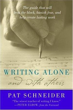 Writing Alone & With Others by Pat Schneider, Pat Schneider, Peter Elbow