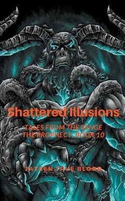 Shattered Illusions: Tales From The Renge: The Prophecy, Book 10 by Jaysen True Blood