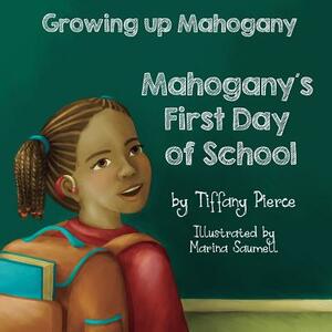 Growing Up Mahogany: Mahogany's First Day of School by Tiffany R. Pierce