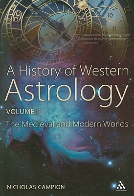 A History of Western Astrology Volume II: The Medieval and Modern Worlds by Nicholas Campion