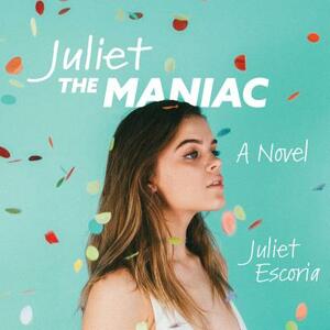 Juliet the Maniac by Juliet Escoria