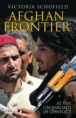 Afghan Frontier: Feuding and Fighting in Central Asia by Victoria Schofield