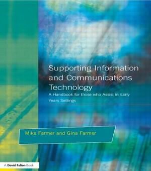 Supporting Information and Communications Technology: A Handbook for those who Assist in Early Years Settings by Mike Farmer, Gina Farmer