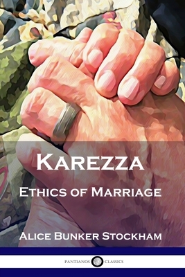 Karezza: Ethics of Marriage by Alice Bunker Stockham