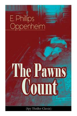 The Pawns Count (Spy Thriller Classic) by E. Phillips Oppenheim