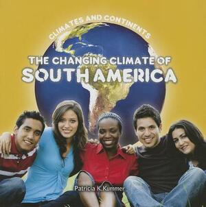 The Changing Climate of South America by Patricia K. Kummer