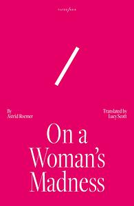 On a Woman's Madness by Astrid H. Roemer