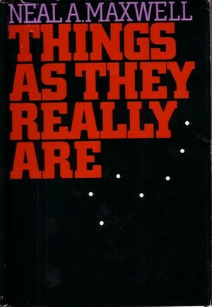 Things as They Really Are by Neal A. Maxwell