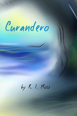 Curandero by R.L. Mosz