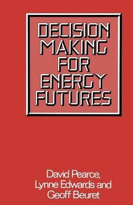 Decision Making for Energy Futures: A Case Study of the Windscale Inquiry by Lynne Edwards, Geoff Beuret, D. W. Pearce