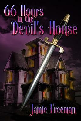 66 Hours in the Devil's House by Jamie Freeman