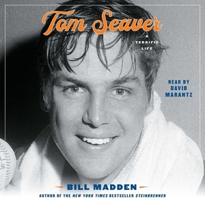Tom Seaver: A Terrific Life by Bill Madden