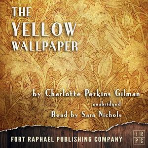 The Yellow Wallpaper--Unabridged by Charlotte Perkins Gilman