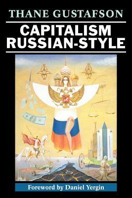 Capitalism Russian-Style by Thane Gustafson