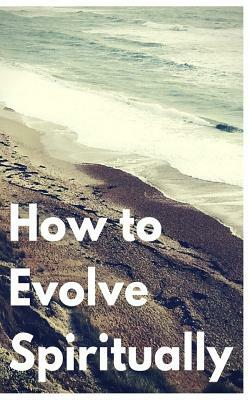 How to Evolve Spiritually by Kevin Kerr