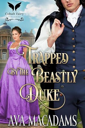 Trapped by the Beastly Duke by Ava MacAdams