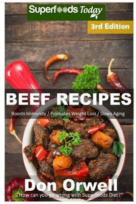 Beef Recipes: Over 60+ Low Carb Beef Recipes, Dump Dinners Recipes, Quick & Easy Cooking Recipes, Antioxidants & Phytochemicals, Sou by Don Orwell