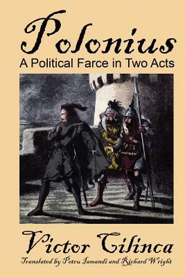 Polonius: A Political Farce in Two Acts by Victor Cilinca