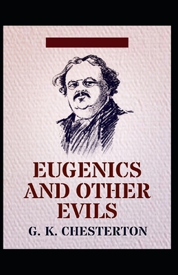 Eugenics and Other Evils Illustrated by G.K. Chesterton