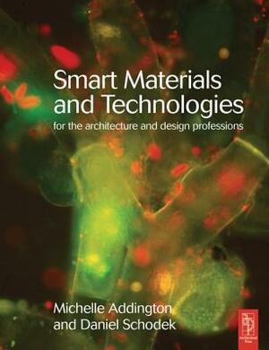 Smart Materials and Technologies: For the Architecture and Design Professions by D. Michelle Addington, Daniel Schodek