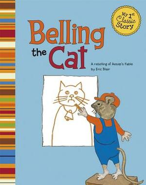 Belling the Cat: A Retelling of Aesop's Fable by Eric Blair