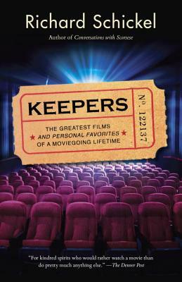 Keepers: The Greatest Films--And Personal Favorites--Of a Moviegoing Lifetime by Richard Schickel