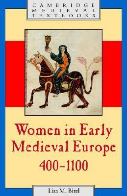 Women in Early Medieval Europe, 400-1100 by Lisa M. Bitel