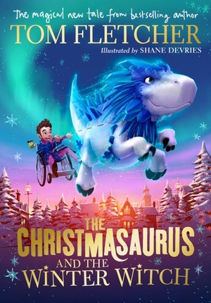 The Christmasaurus and the Winter Witch by Tom Fletcher