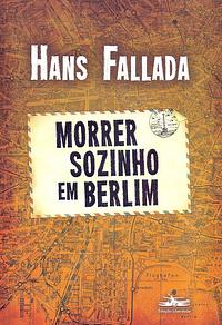 Morrer sozinho em Berlim by Hans Fallada