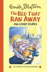 The Bed That Ran Away And Other Stories by Enid Blyton