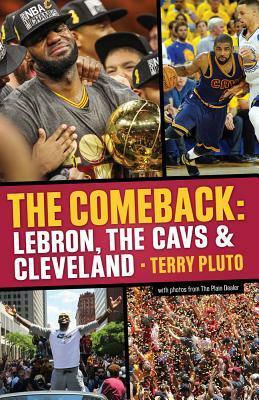 The Comeback: LeBron, the Cavs & Cleveland by Terry Pluto