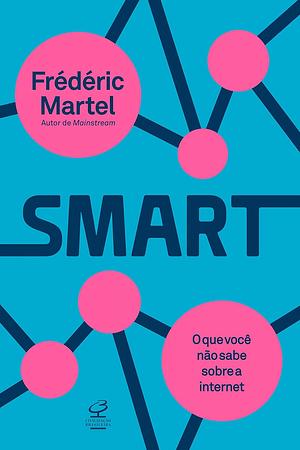 Smart: o que você não sabe sobre a internet by Frédéric Martel‏