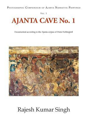 Ajanta Cave No. 1: Documented According to the Ajanta Corpus of Dieter Schlingloff by Rajesh Kumar Singh