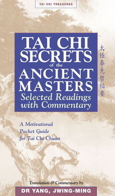 Tai Chi Secrets Ancient Masters: Selected Readings from the Masters by Jwing-Ming Yang
