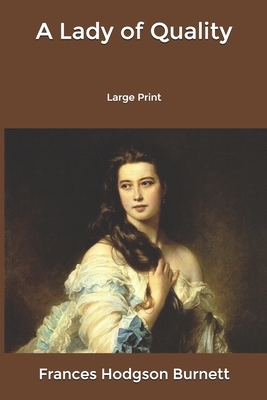 A Lady of Quality: Large Print by Frances Hodgson Burnett