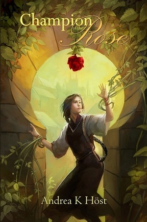 Champion of the Rose by Andrea K. Höst
