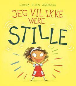 Jeg vil ikke være stille by Berit Sørensen, Laura Ellen Anderson