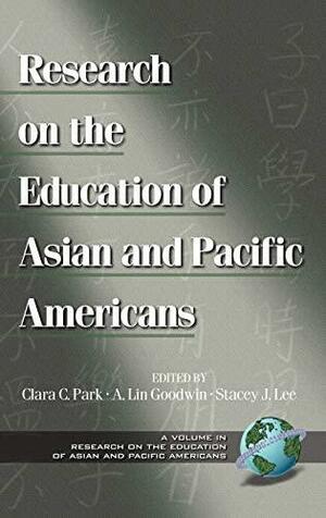 Research on the Education of Asian and Pacific Americans, Volume 1 by Clara C. Park, Stacey J. Lee, A. Lin Goodwin